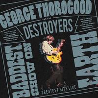 Thorogood, George - The Baddest Show on Earth: Greatest Hits Live